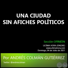 UNA CIUDAD SIN AFICHES POLTICOS - Por ANDRS COLMN GUTIRREZ - Domingo, 04 de Juliio de 2021